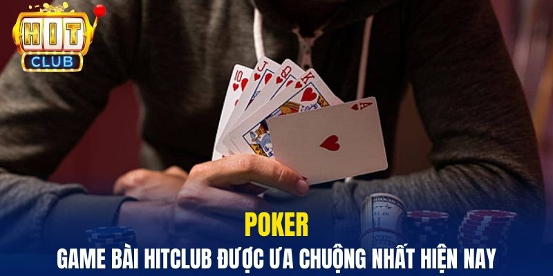 Poker - Game bài Hitclub được ưa chuộng nhất hiện nay